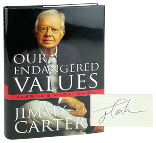 Item #28722 Our Endangered Values: America's Moral Crisis [Signed]. Jimmy Carter