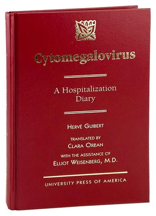 Item #28794 Cytomegalovirus: A Hospitalization Diary. Herve Guibert, Clara Orban, Elliot...