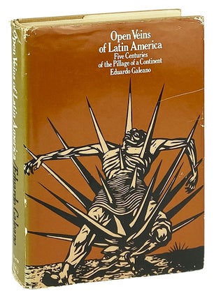 Item #28895 Open Veins of Latin America: Five Centuries of the Pillage of a Continent. Eduardo...