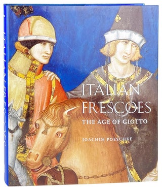 Item #29020 Italian Frescoes: The Age of Giotto, 1280-1400. Joachim Poeschke, Antonio Quattrone,...
