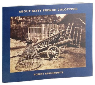 Item #29116 About Sixty French Calotypes. Robert Hershkowitz, Lisa Barnett, trans