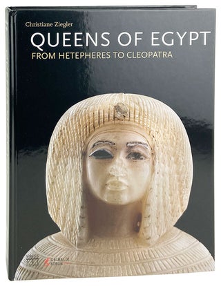 Item #29119 Queens of Egypt From Hetepheres to Cleopatra. Christiane Ziegler