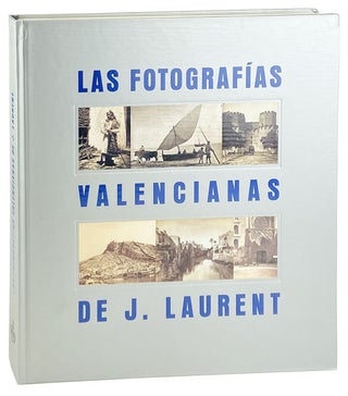 Item #29168 Los Fotografias Valencianas de J. Laurent. J. Laurent, Jose Huguet Chanza