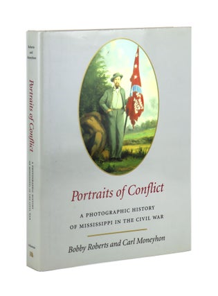 Item #29368 Portraits of Conflict: A Photographic History of Mississippi in the Civil War. Bobby...