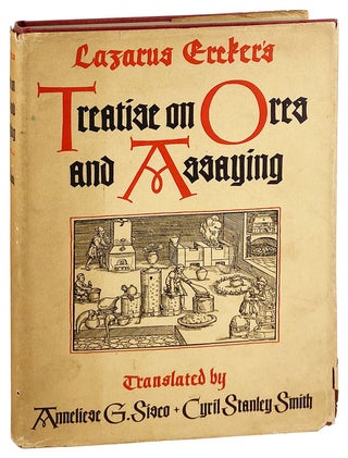 Item #29424 Lazarus Ercker's Treatise on Ores and Assaying Translated from the German Edition of...