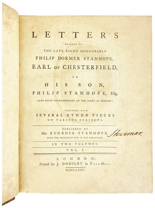 Letters Written by the Late Right Honourable Philip Dormer Stanhope, Earl of Chesterfield, to His Son Philip Stanhope, Esq; Late Envoy Extraordinary at the Court of Dresden: Together with several other pieces on various subjects