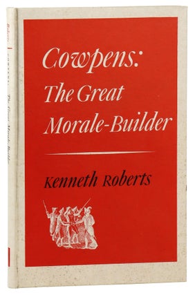 Item #29849 Cowpens: The Great Morale-Builder. Kenneth Roberts
