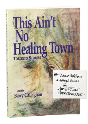 Item #30076 This Ain’t No Healing Town: Toronto Stories [Signed and Inscribed by Arthur Clarke...