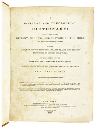 A Biblical and Theological Dictionary: Explanatory of the History, Manners, and Customs of the Jews, and Neighbouring Nations. With an Account of the Most Remarkable Places and Persons Mentioned in Sacred Scripture; an Exposition of the Principal Doctrines of Christianity; and Notices of Jewish and Christian Sects and Heresies