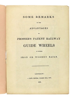 Item #30159 Some Remarks on the Advantages of Prosser's Patent Railway Guide Wheels on Either...