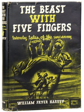 Item #30555 The Beast with Five Fingers: Twenty Tales of the Uncanny. William Fryer Harvey,...