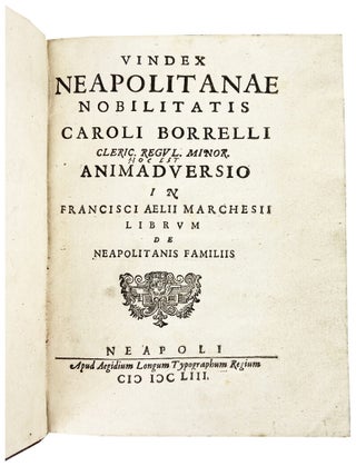 Vindex Neapolitanae Nobilitatis Caroli Borrelli Cleric Regul. Minor. Animadversio in Francisci Aelii Marchesii Librum de Neapolitanis Familiis