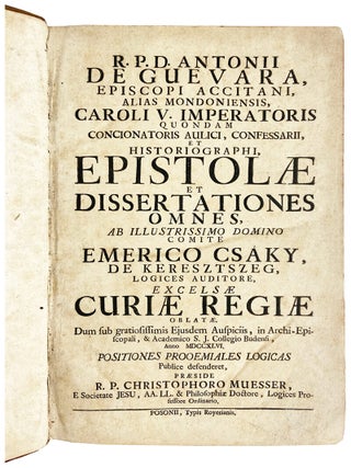 R.P.D. Antonii de Guevara, Episcopi Occitani, alias Mondoniensis, Caroli V. Imperatoris quondam concionatoris aulici, confessarii, et historiographi, Epistolae et Dissertationes Omnes...