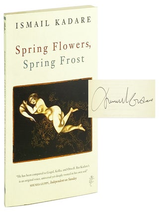 Spring Flowers, Spring Frost [Signed by Kadare. Ismail Kadare.