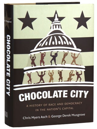 Item #31730 Chocolate City: A History of Race and Democracy in the Nation's Capital. Chris Myers...