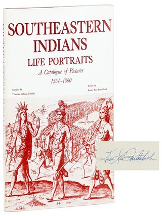 Item #31874 Southeastern Indians: Life Portraits, A Catalogue of Pictures, 1564-1860 [Signed...