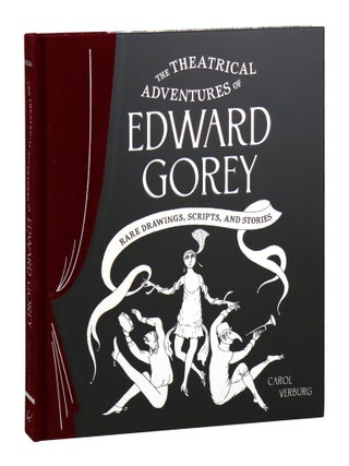Item #32098 The Theatrical Adventures of Edward Gorey: Rare Drawings, Scripts, and Stories....