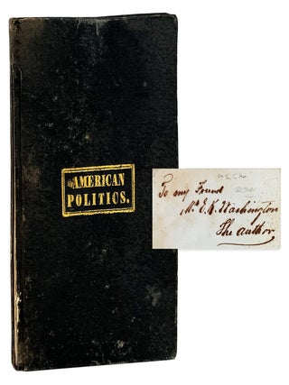 Item #32517 American Politics, a Moral and Political Work, Treating of the Causes of the Civil...