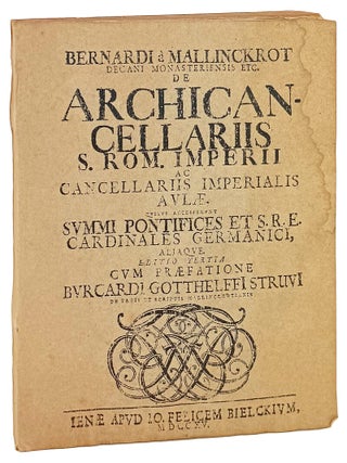 Bernardi a Mallinckrot decani monasteriensis etc. De Archicancellariis S. Rom. Imperii ac cancellariis imperialis aulae...