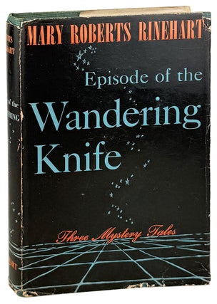 Item #32866 Episode of the Wandering Knife: Three Mystery Tales. Mary Roberts Rinehart