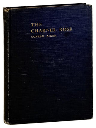 Item #32908 The Charnel Rose: Selin: A Biography and Other Poems. Conrad Aiken