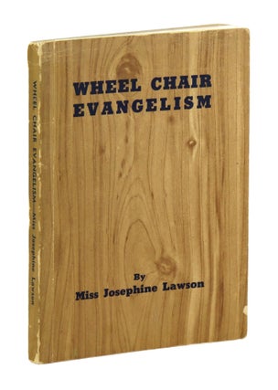 Item #33091 Wheel Chair Evangelism: My Childhood and Experiences in Gospel Work. Josephine Lawson