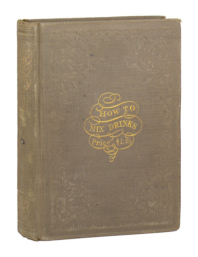 Item #33352 How to Mix Drinks, or the Bon-Vivant's Companion... To which is Appended: A Manual for the Manufacture of Cordials, Liquors, Fancy Syrups, &c. The Whole Containing over 600 Valuable Recipes [alt. title "The Bar-Tender's Guide, a Complete Cyclopaedia of Plain and Fancy Drinks"]. Jerry Thomas, Christian Shultz.