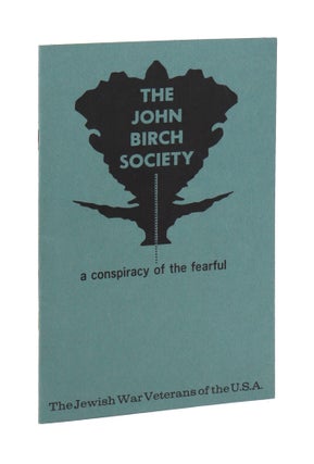 Item #33576 The John Birch Society: A Conspiracy of the Fearful. The Jewish War Veterans of the...