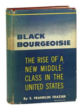 Item #33779 Black Bourgeoisie: The Rise of a New Middle Class in the United States. E. Franklin...