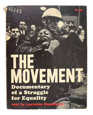 Item #33844 The Movement: Documentary of a Struggle for Equality. Lorraine Hansberry, Danny Lyon,...