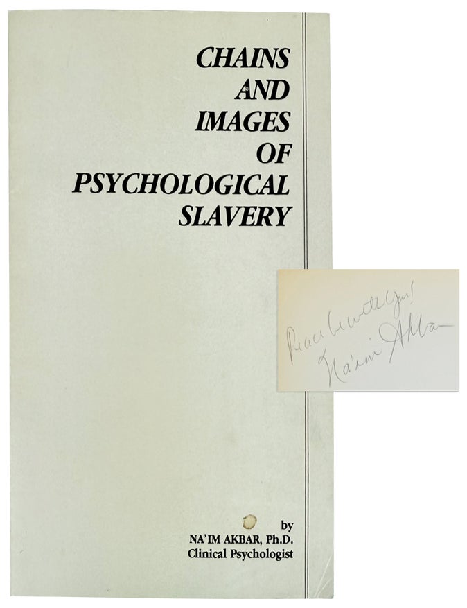 Item #33848 Chains and Images of Psychological Slavery [Inscribed and Signed]. Na'im Akbar.