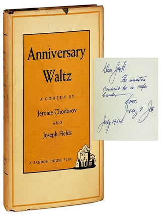 Anniversary Waltz: A New Comedy [Inscribed and Signed to Producer. Jerome Chodorov, Joseph Fields.