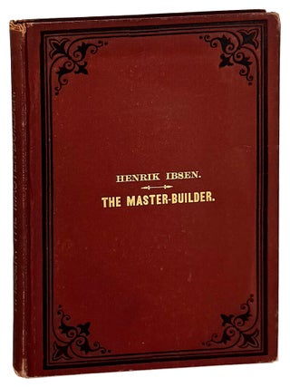 Item #33885 The Master-Builder: A Drama in Three Acts. Henrik Ibsen, Jno. W. Arctander, trans