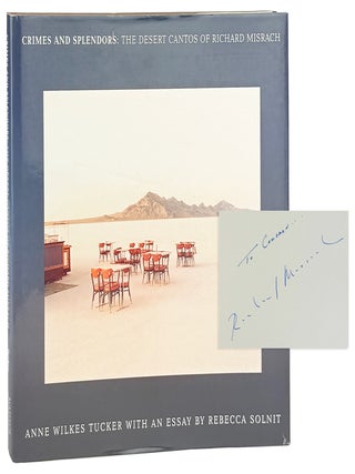 Item #35635 Crimes and Splendors: The Desert Cantos of Richard Misrach [Inscribed and Signed by...