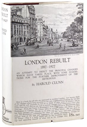 Item #35716 London Rebuilt, 1897-1927: An attempt to depict the principle changes which have...