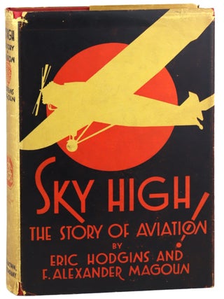 Item #38145 Sky High: The Story of Aviation. Eric Hodgins, F. Alexander Magoun
