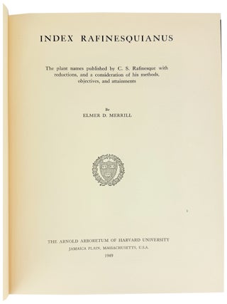 Index Rafinesquianus: The plant names published by C. S. Rafinesque with reductions, and a consideration of his methods, objectives, and attainments