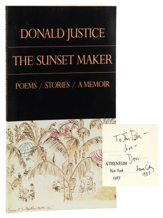 The Sunset Maker: Poems / Stories / A Memoir [Inscribed. Donald Justice.