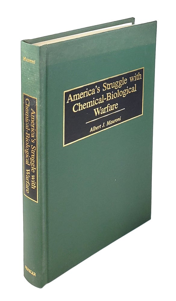 Item #4012 America's Struggle with Chemical-Biological Warfare. Albert J. Mauroni.