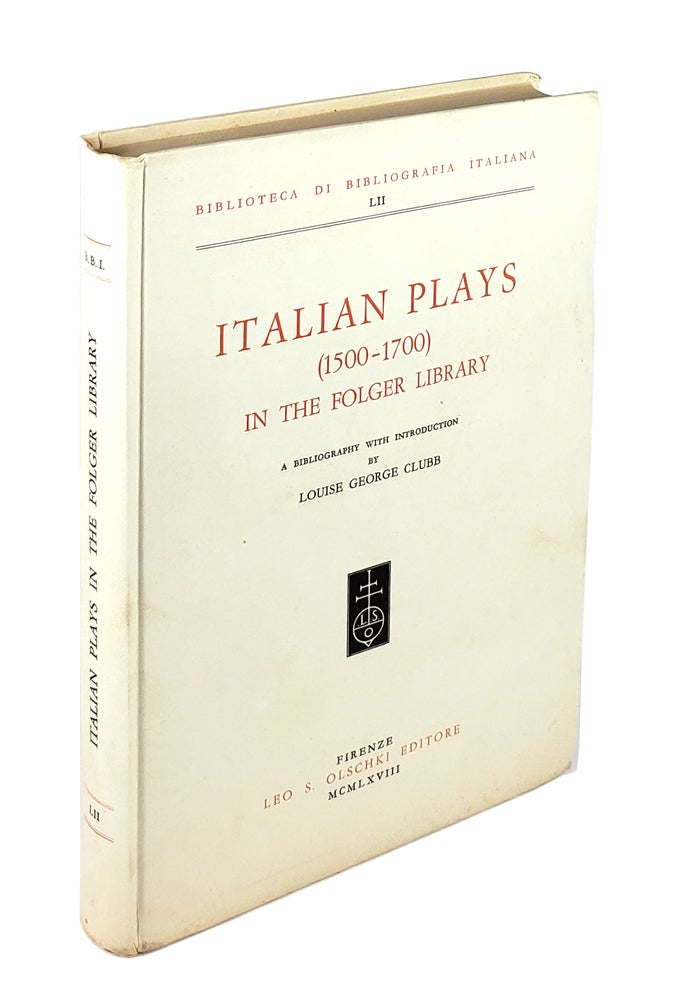 Item #4104 Italian Plays (1500-1700) in the Folger Library [Biblioteca Di Bibliografia Italiana LII]. Louise Geoge Clubb.