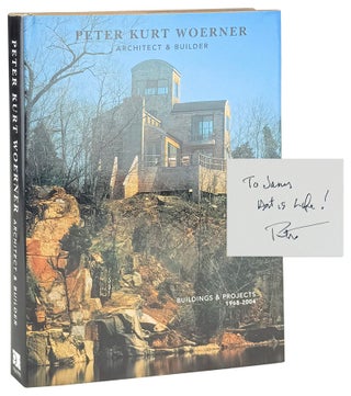 Item #41957 Peter Kurt Woerner, Architect & Builder: Buildings & Projects 1968-2004 [Inscribed...