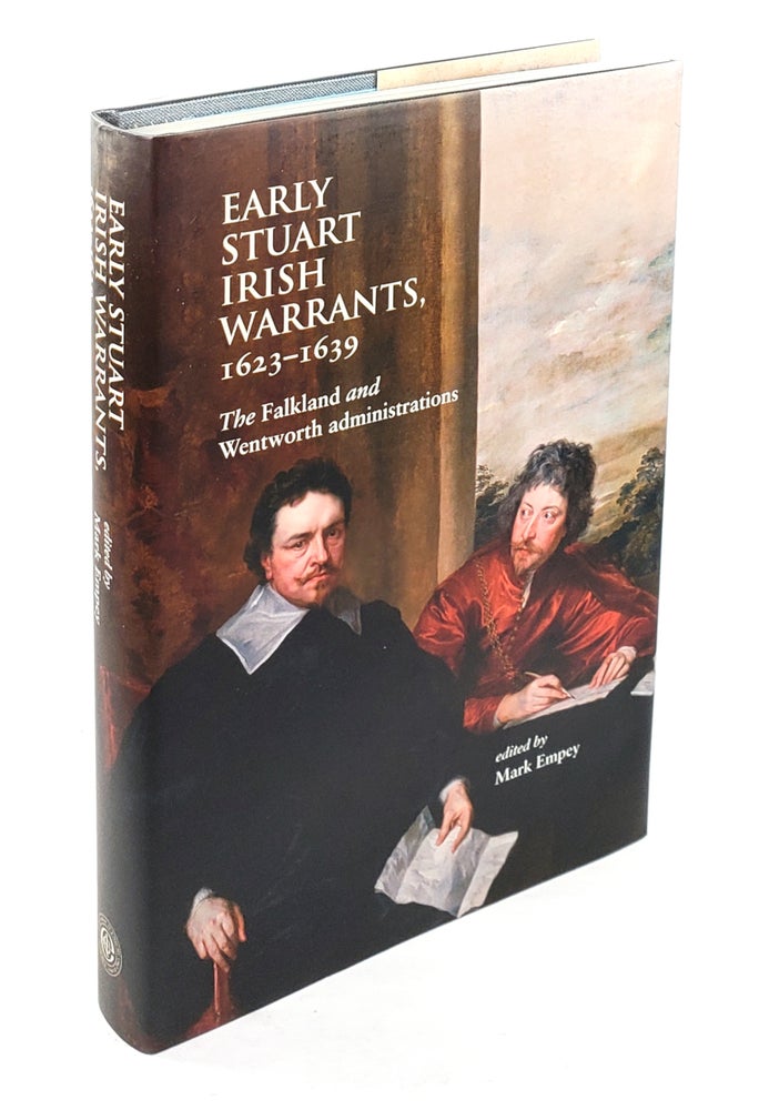 Item #4198 Early Stuart Irish Warrants, 1623-1629: The Falkland and Wentworth Administrations. Mark Empey.