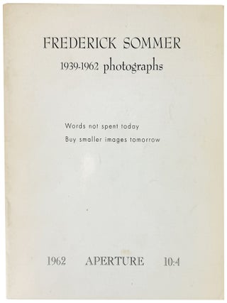 Item #42467 Frederick Sommer: 1939 - 1962 Photographs. Words not spent today / Buy smaller images...