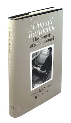 Item #4361 Donald Barthelme: The Genesis of a Cool Sound. Helen Moore Barthelme