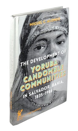 Item #4454 The Development of Yoruba Candomble Communities in Salvador, Bahia, 1835-1986. Miguel...