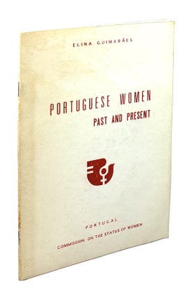 Item #4457 Portuguese Women Past and Present. Elina Guimaraes, Elina Julia Pereira Guimaraes da...