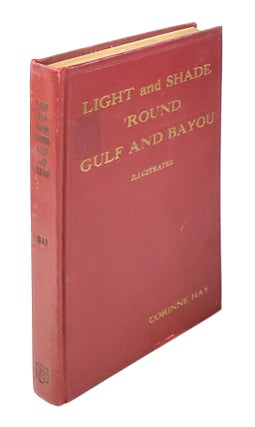 Item #4492 Light and Shade 'round Gulf and Bayou. Corinne Hay