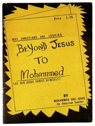 Item #45128 Why Christians Are Looking Beyond Jesus to Mohammed (As Did Jesus Christ, Himself)....