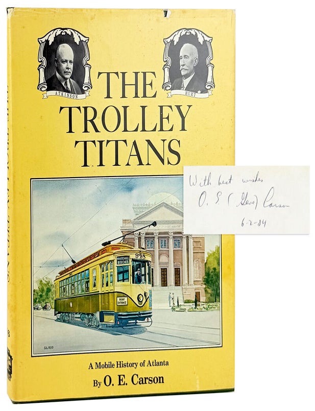 Item #45153 The Trolley Titans: A Mobile History of Atlanta [Signed Bookplate]. O E. Carson.