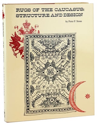 Item #45164 Rugs of the Caucasus: Structures and Design. Peter F. Stone